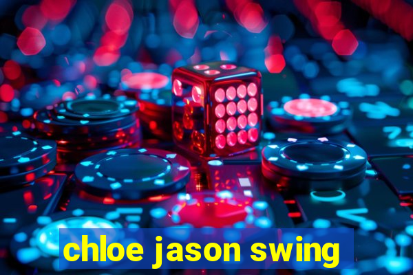 chloe jason swing